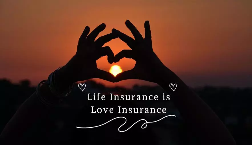 Life Insurance is Love Insurance
